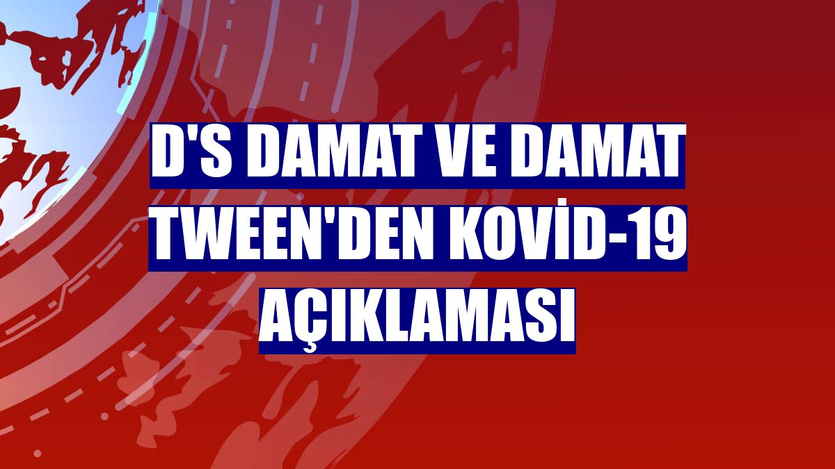 D'S Damat ve Damat Tween'den Kovid-19 açıklaması