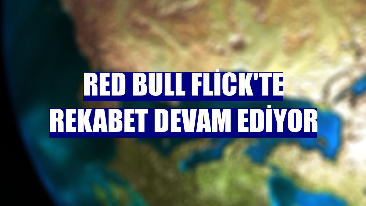 Red Bull Flick'te rekabet devam ediyor