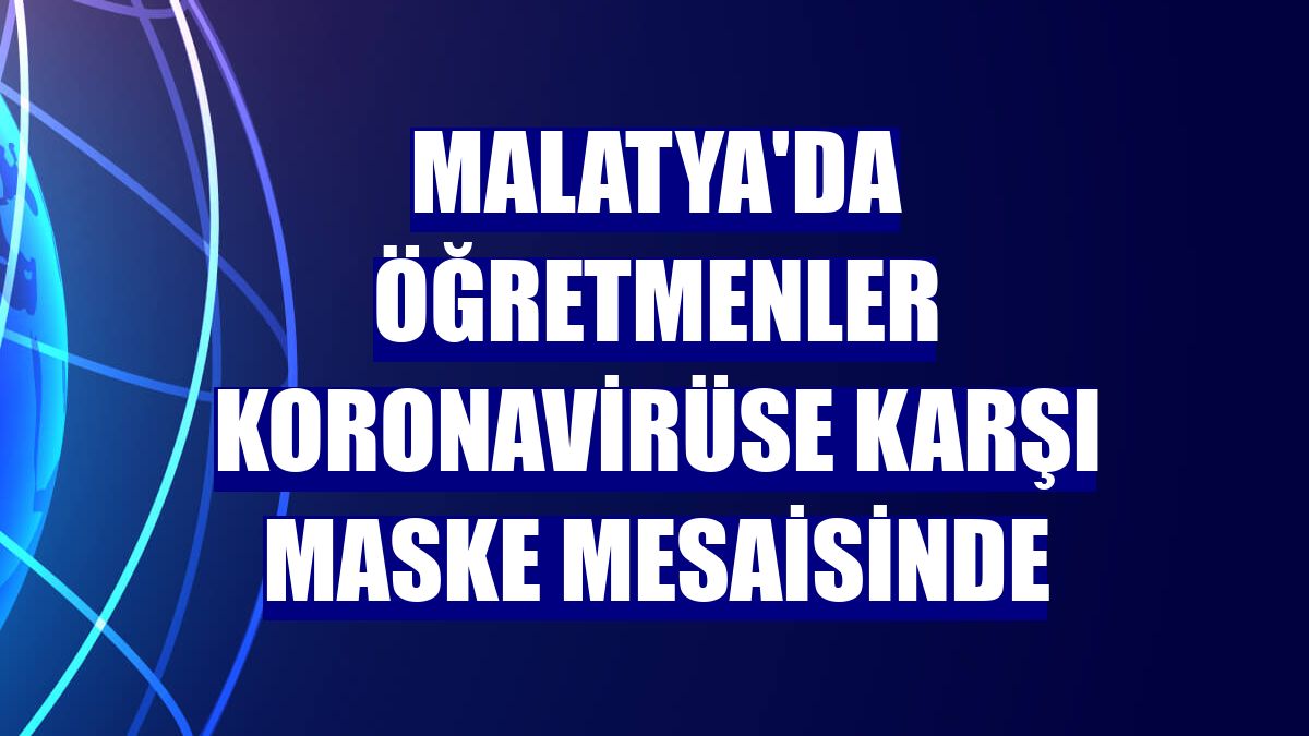Malatya'da öğretmenler koronavirüse karşı maske mesaisinde