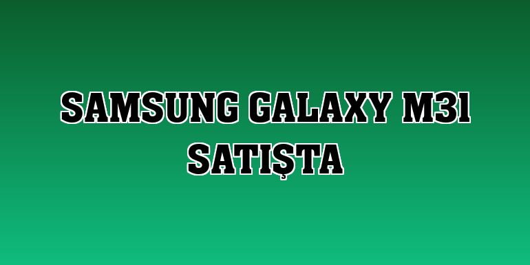 Samsung Galaxy M31 satışta