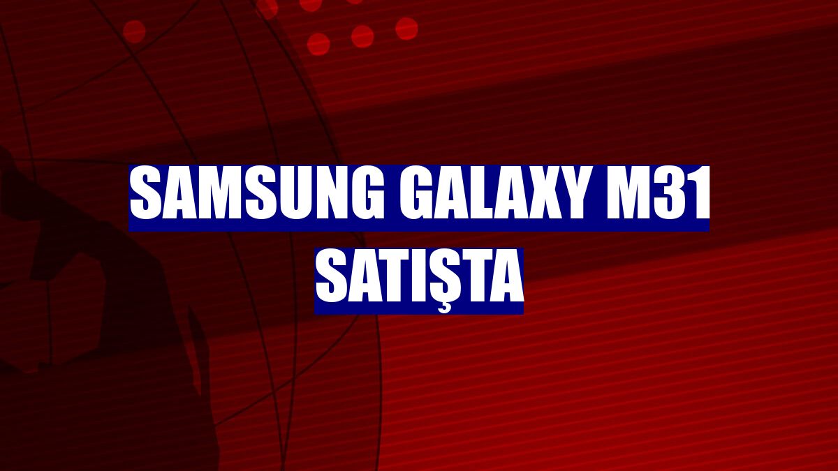 Samsung Galaxy M31 satışta