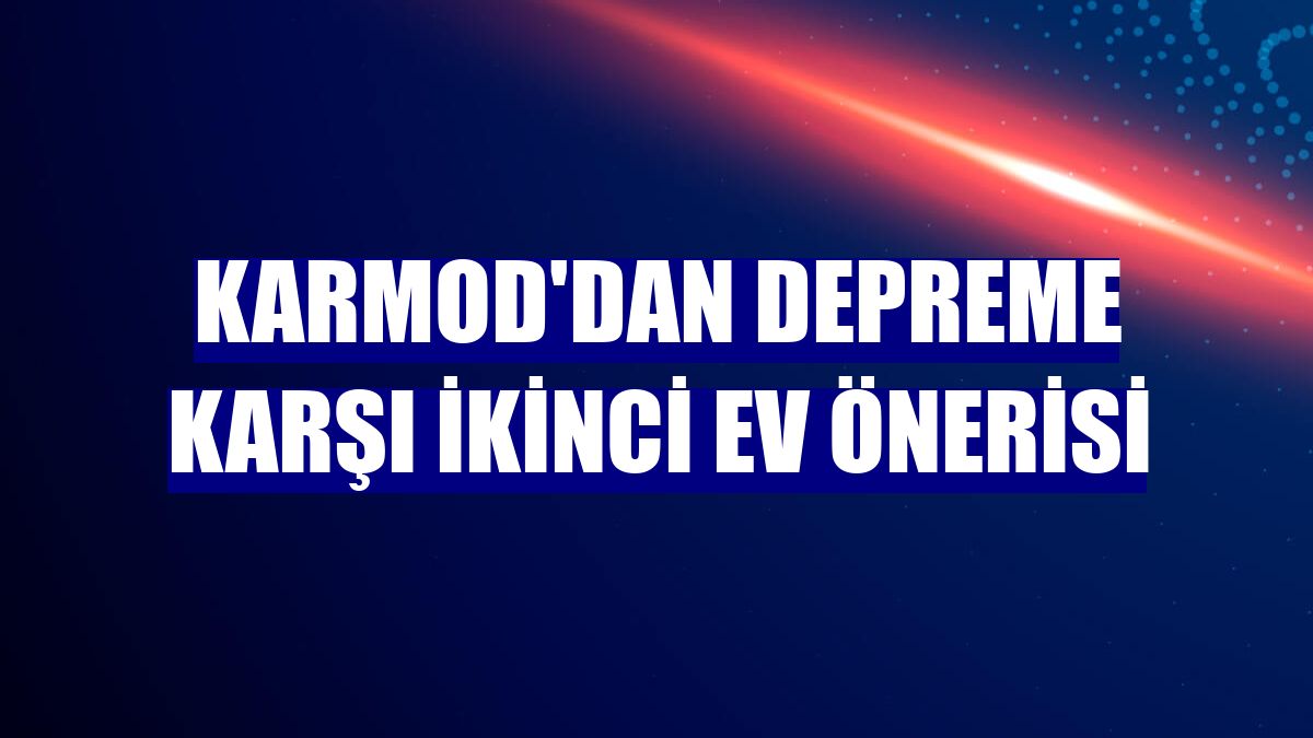 Karmod'dan depreme karşı ikinci ev önerisi