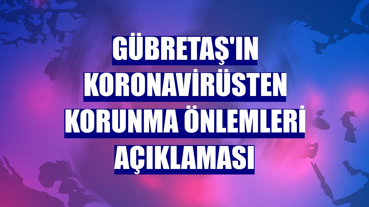 GÜBRETAŞ'ın koronavirüsten korunma önlemleri açıklaması
