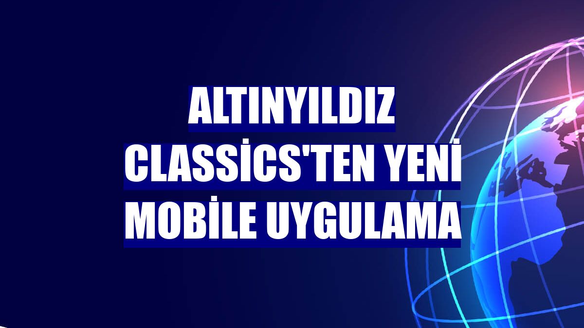 Altınyıldız Classics'ten yeni mobile uygulama