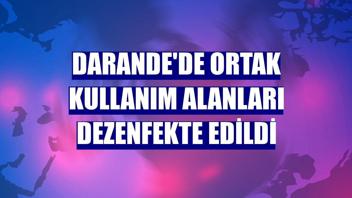 Darande'de ortak kullanım alanları dezenfekte edildi