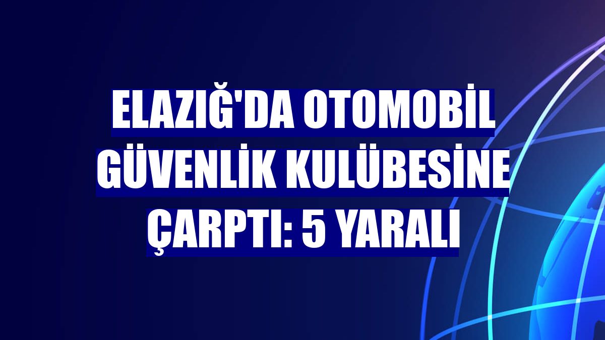 Elazığ'da otomobil güvenlik kulübesine çarptı: 5 yaralı