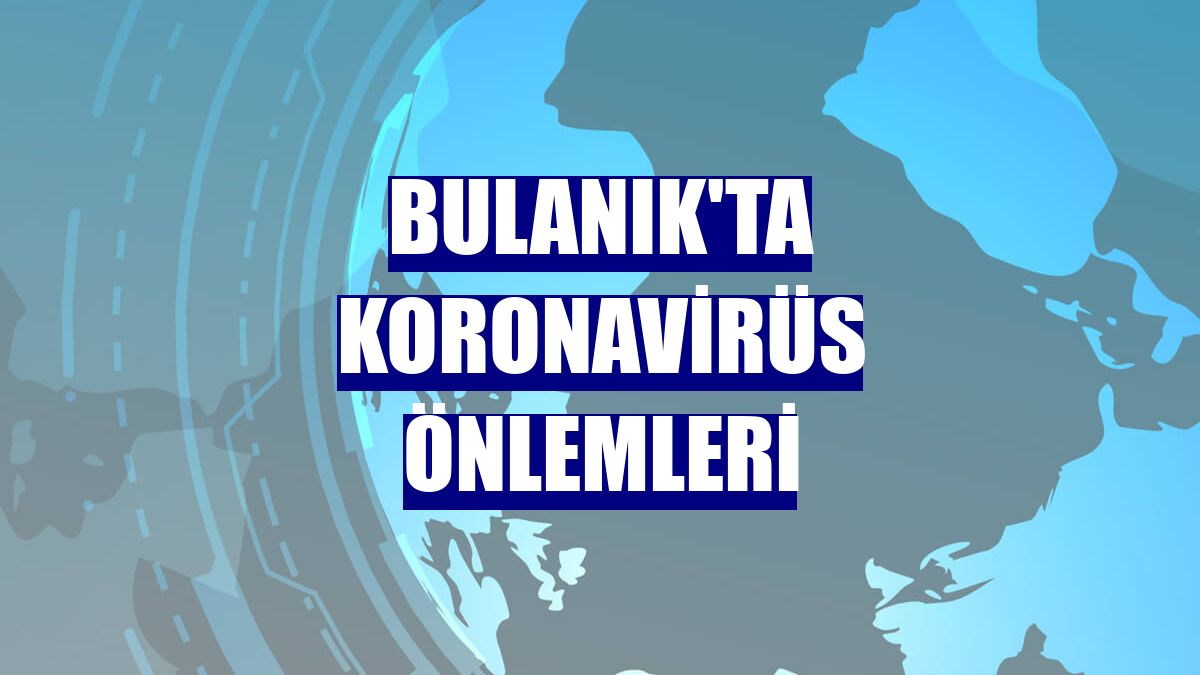 Bulanık'ta koronavirüs önlemleri