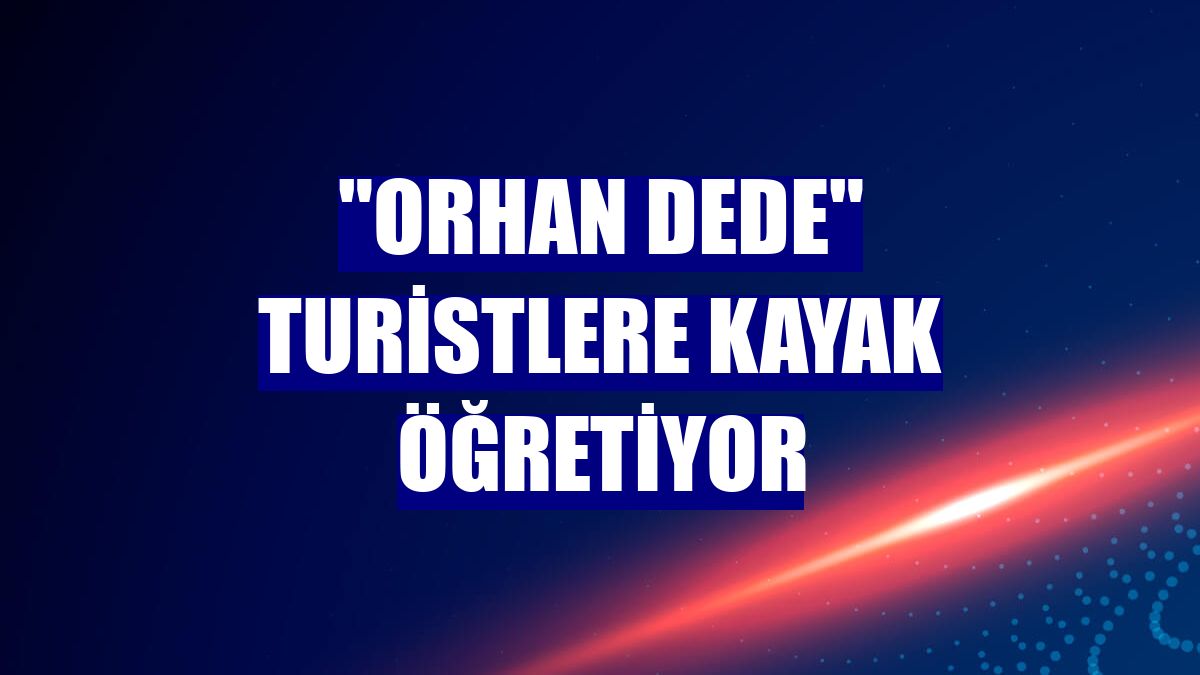 "Orhan dede" turistlere kayak öğretiyor