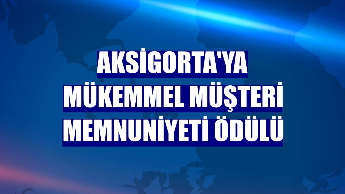 Aksigorta'ya Mükemmel Müşteri Memnuniyeti ödülü