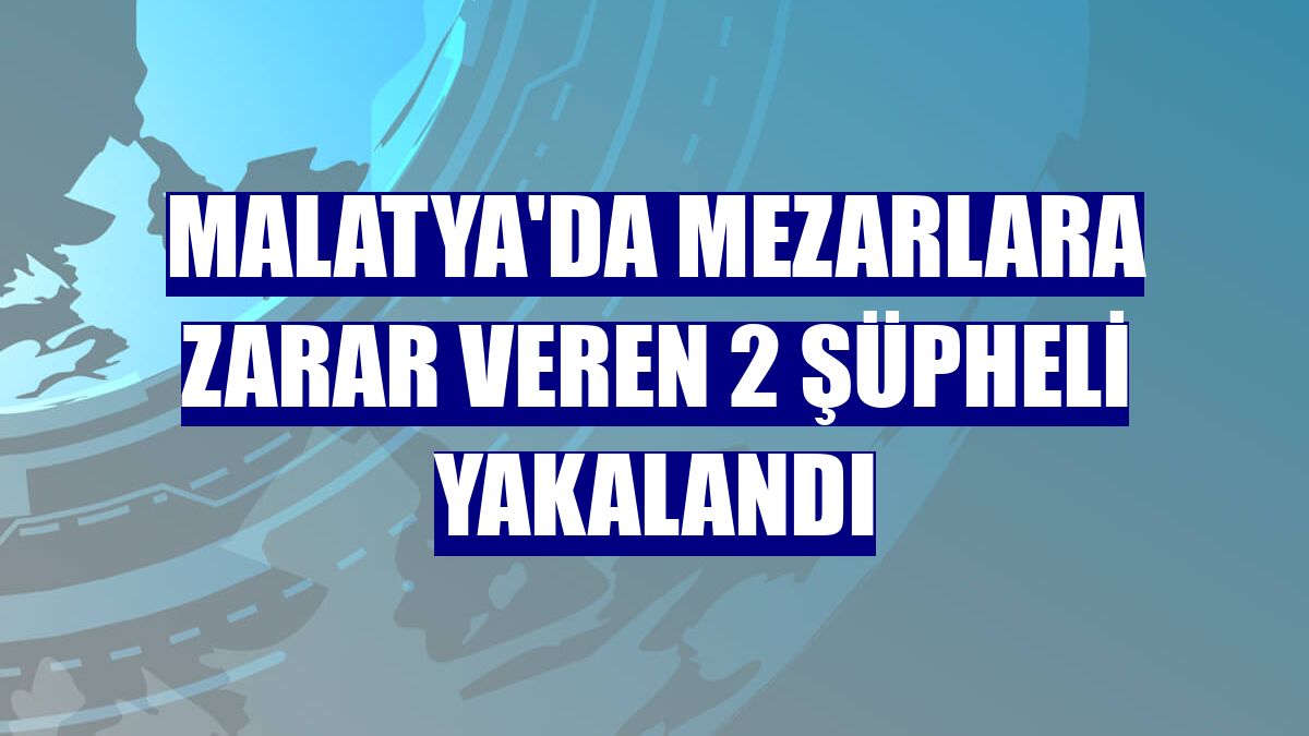 Malatya'da mezarlara zarar veren 2 şüpheli yakalandı