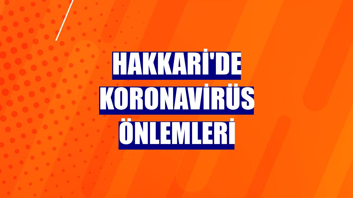 Hakkari'de koronavirüs önlemleri
