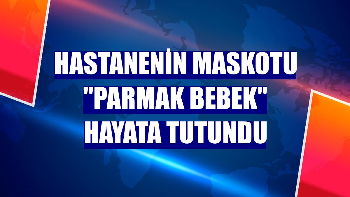 Hastanenin maskotu "parmak bebek" hayata tutundu