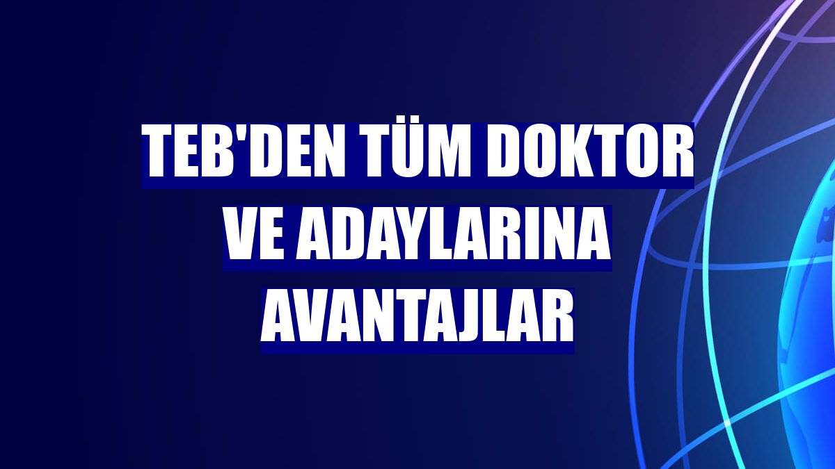 TEB'den tüm doktor ve adaylarına avantajlar