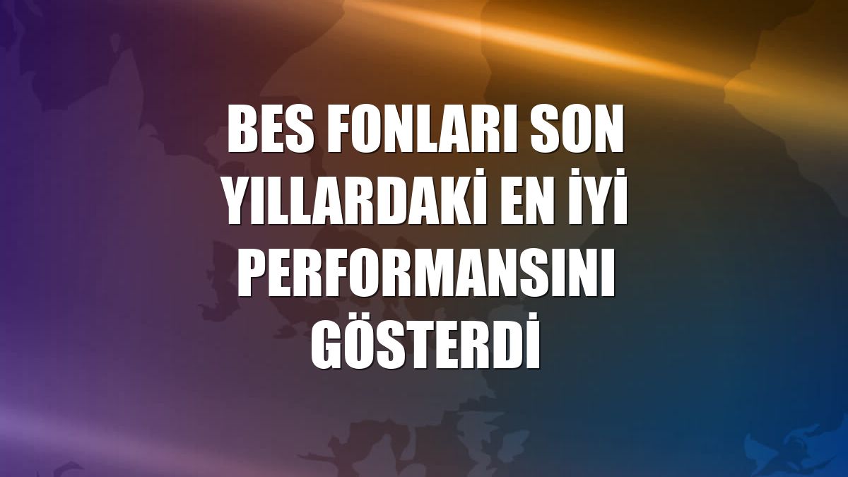 BES fonları son yıllardaki en iyi performansını gösterdi