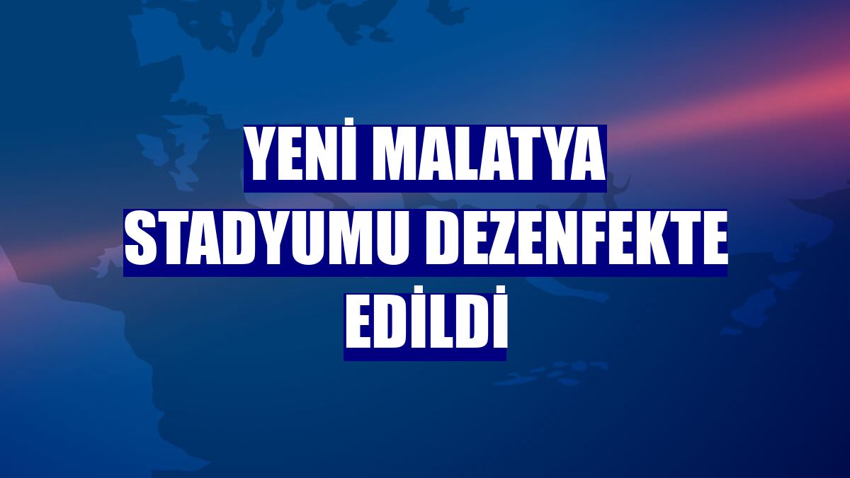Yeni Malatya Stadyumu dezenfekte edildi
