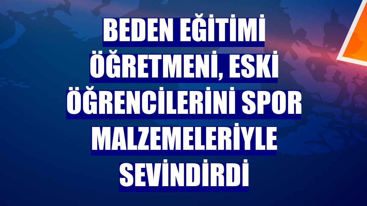 Beden eğitimi öğretmeni, eski öğrencilerini spor malzemeleriyle sevindirdi