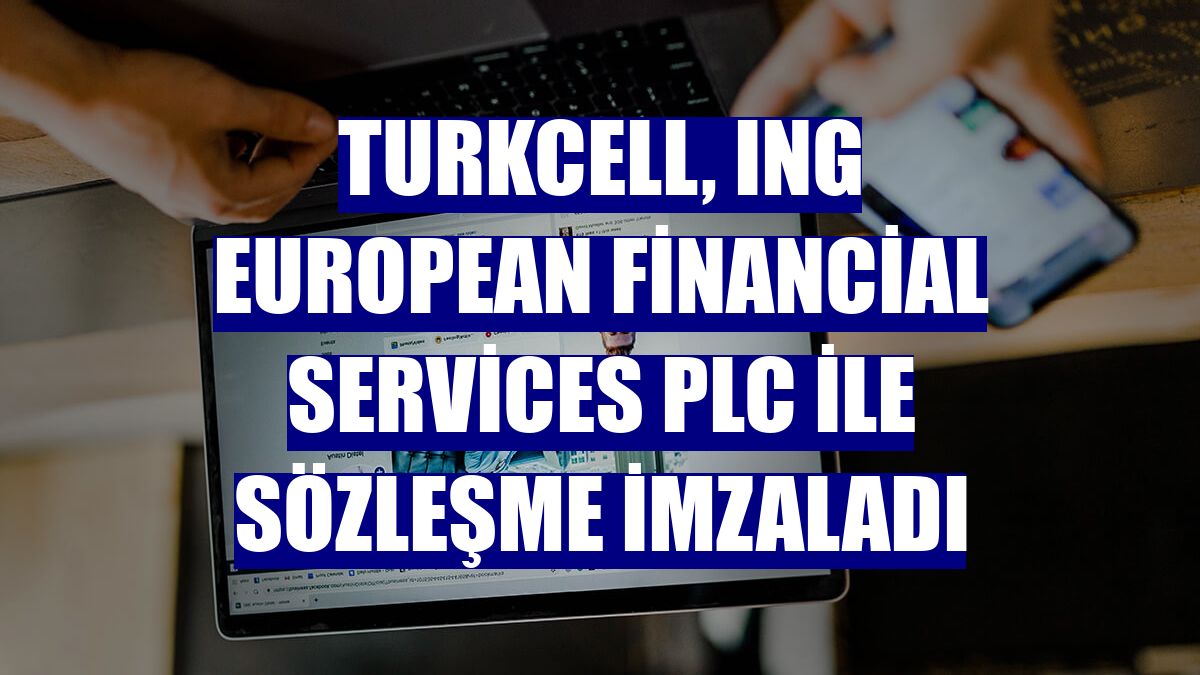 Turkcell, ING European Financial Services Plc ile sözleşme imzaladı