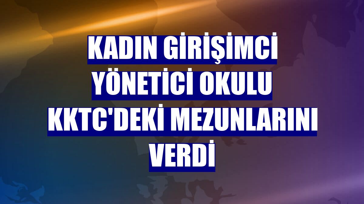 Kadın Girişimci Yönetici Okulu KKTC'deki mezunlarını verdi