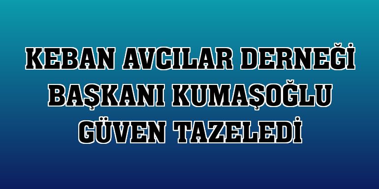 Keban Avcılar Derneği Başkanı Kumaşoğlu güven tazeledi