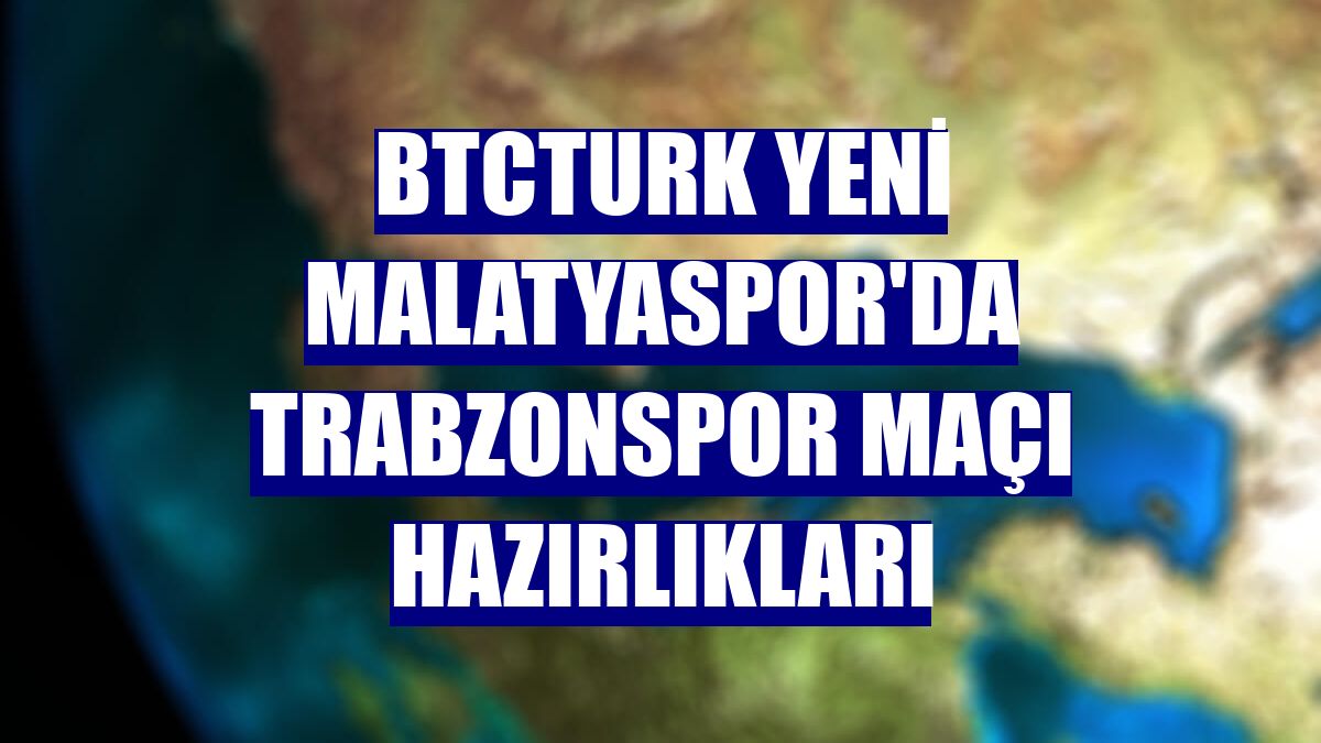 BtcTurk Yeni Malatyaspor'da Trabzonspor maçı hazırlıkları