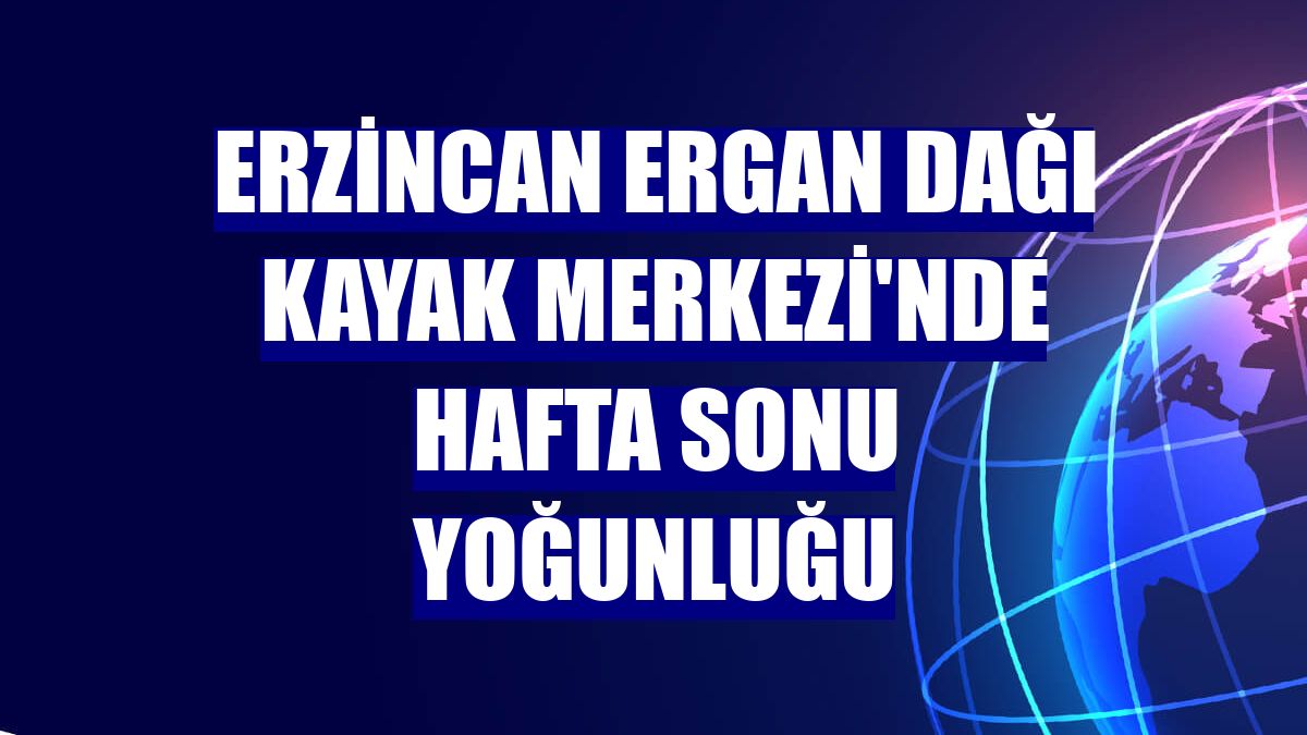 Erzincan Ergan Dağı Kayak Merkezi'nde hafta sonu yoğunluğu