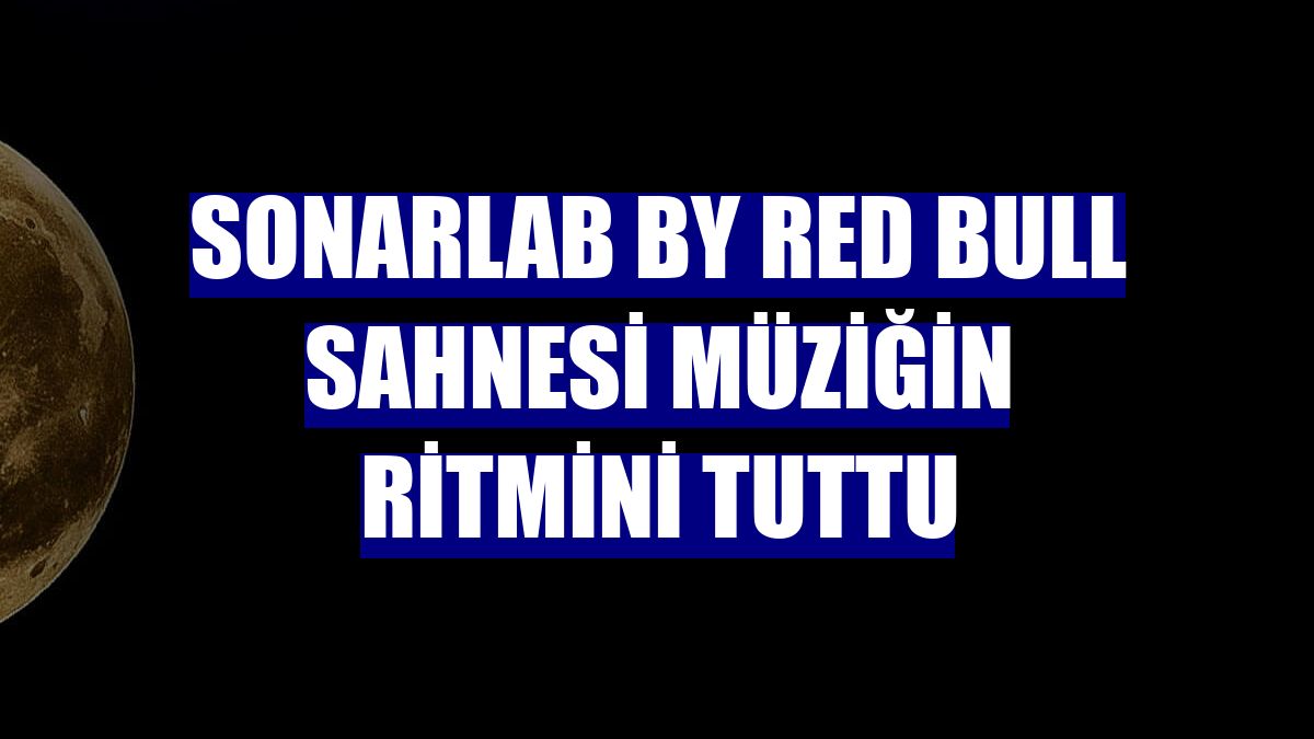 SonarLab by Red Bull Sahnesi müziğin ritmini tuttu