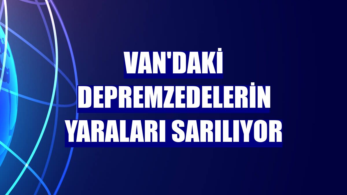 Van'daki depremzedelerin yaraları sarılıyor