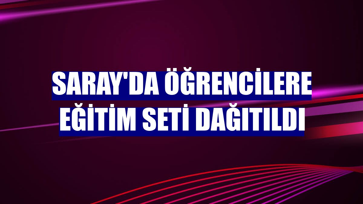 Saray'da öğrencilere eğitim seti dağıtıldı