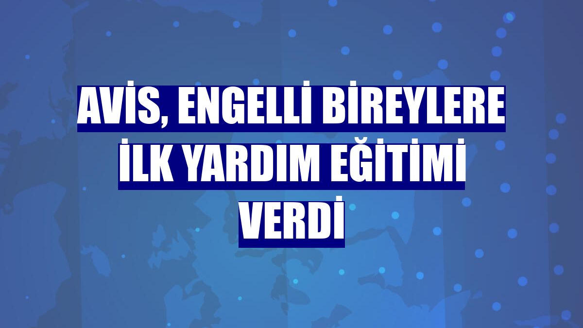 Avis, engelli bireylere ilk yardım eğitimi verdi