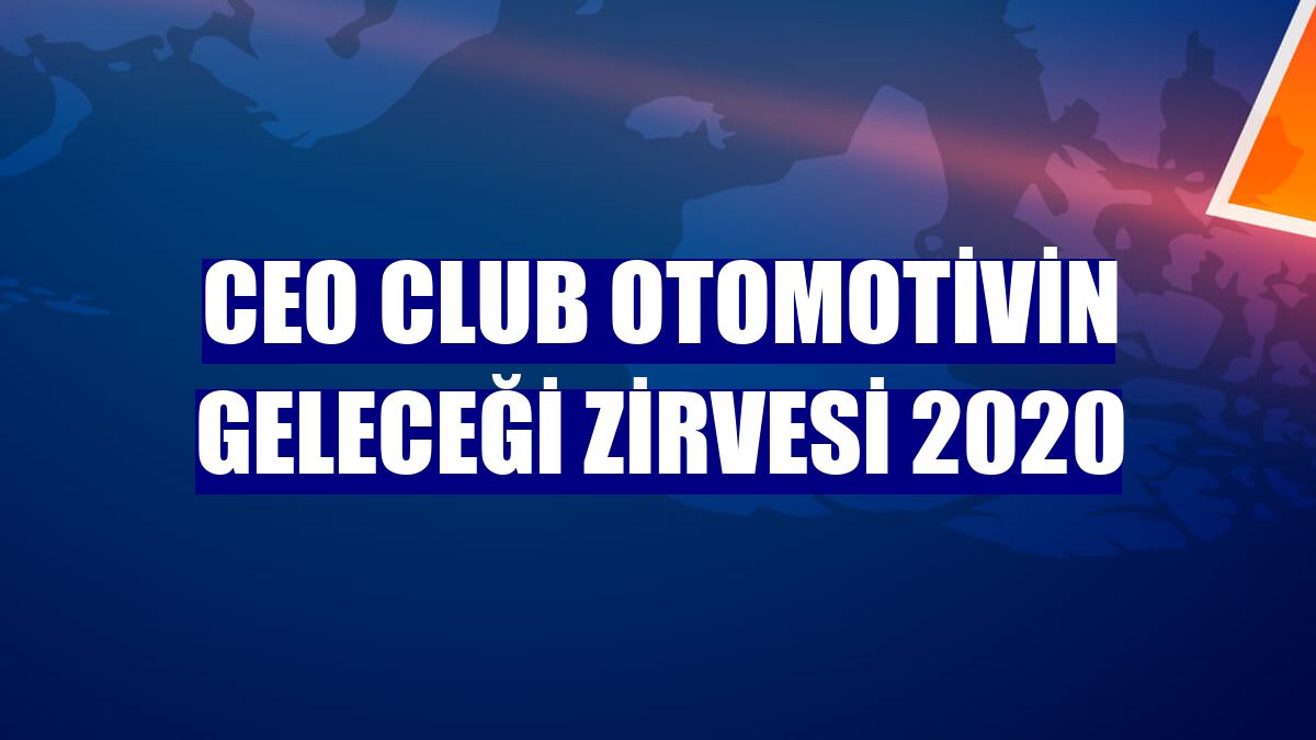 CEO Club Otomotivin Geleceği Zirvesi 2020