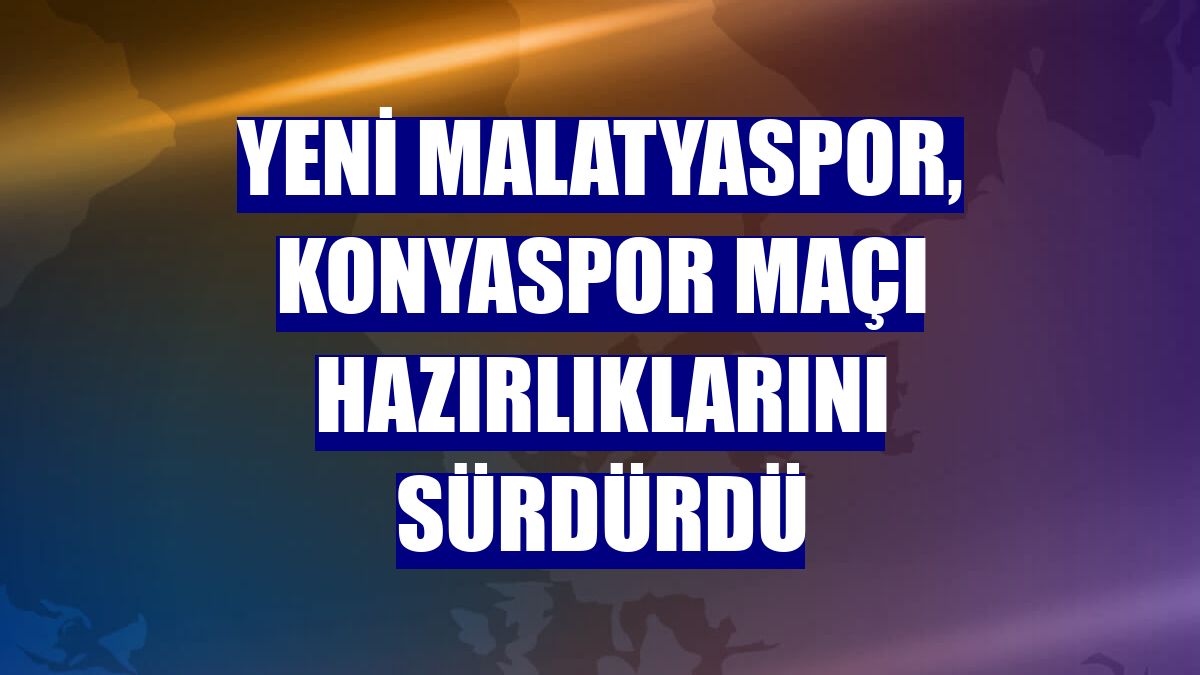 Yeni Malatyaspor, Konyaspor maçı hazırlıklarını sürdürdü