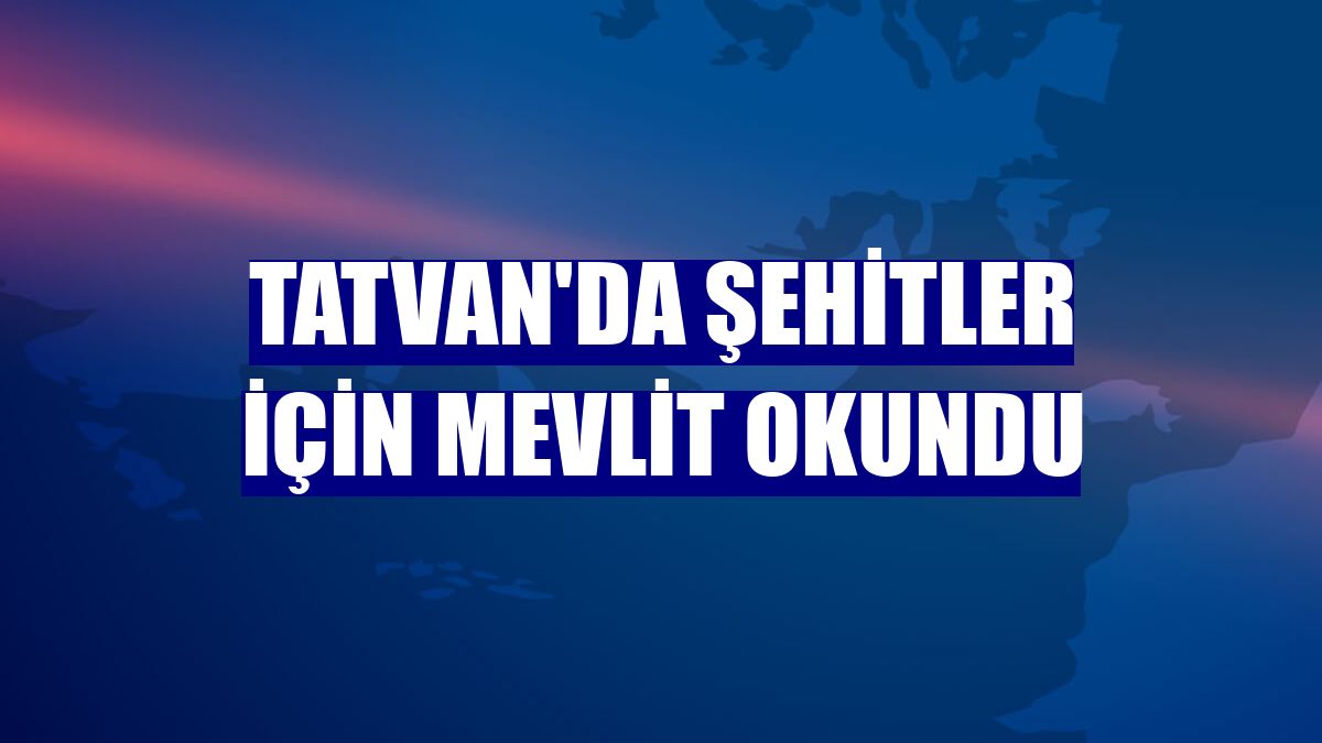 Tatvan'da şehitler için mevlit okundu