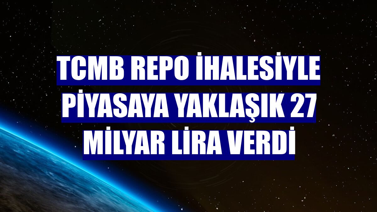 TCMB repo ihalesiyle piyasaya yaklaşık 27 milyar lira verdi