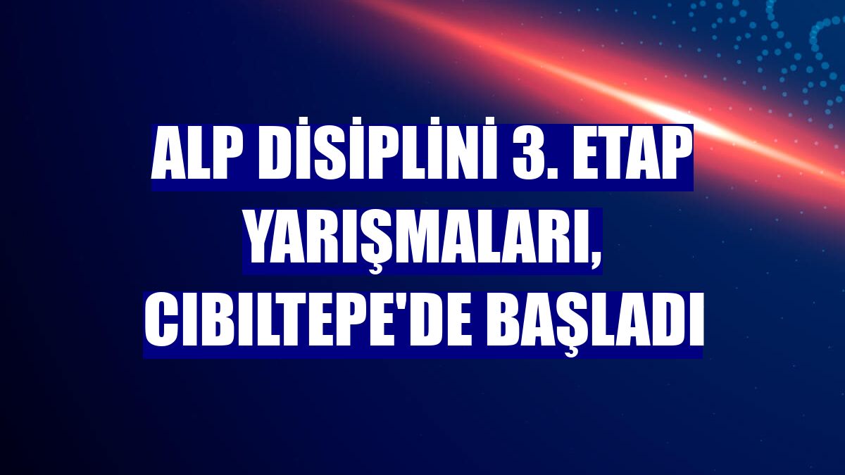 Alp Disiplini 3. Etap Yarışmaları, Cıbıltepe'de başladı