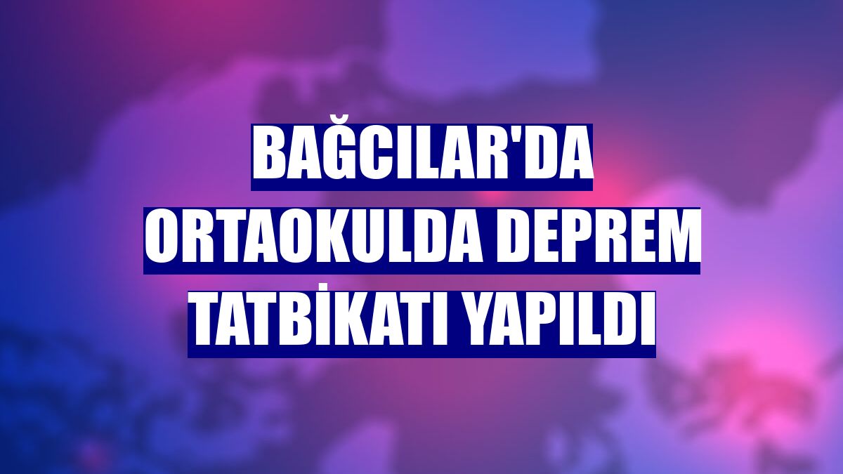 Bağcılar'da ortaokulda deprem tatbikatı yapıldı