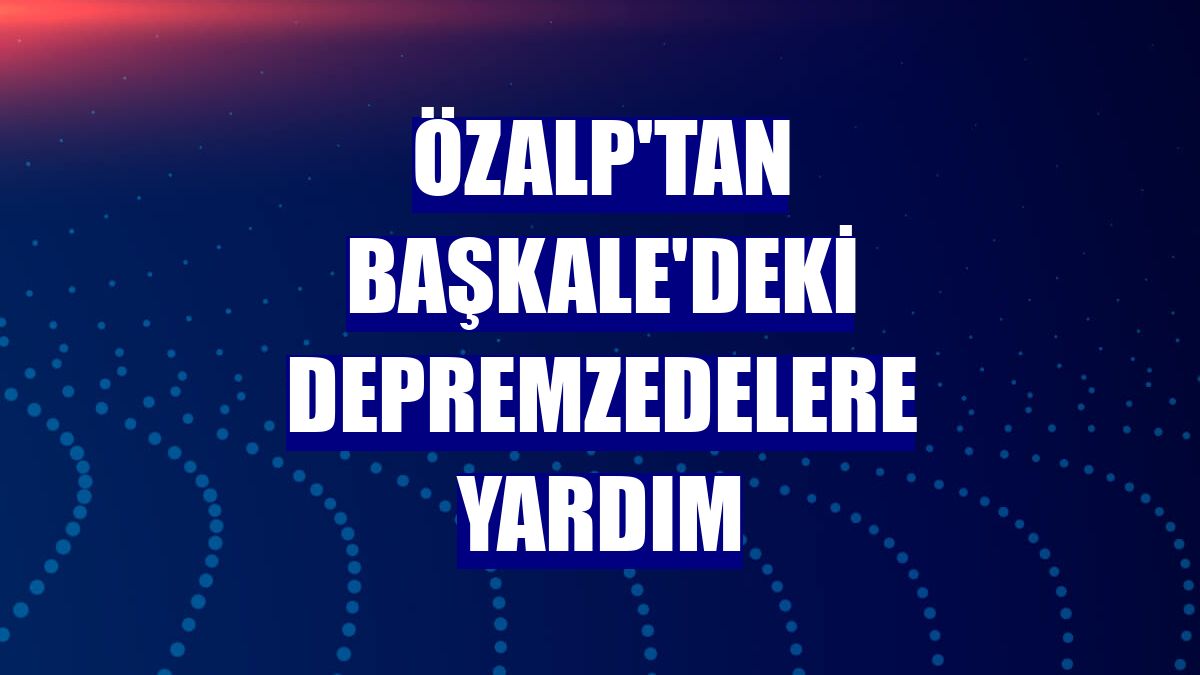 Özalp'tan Başkale'deki depremzedelere yardım