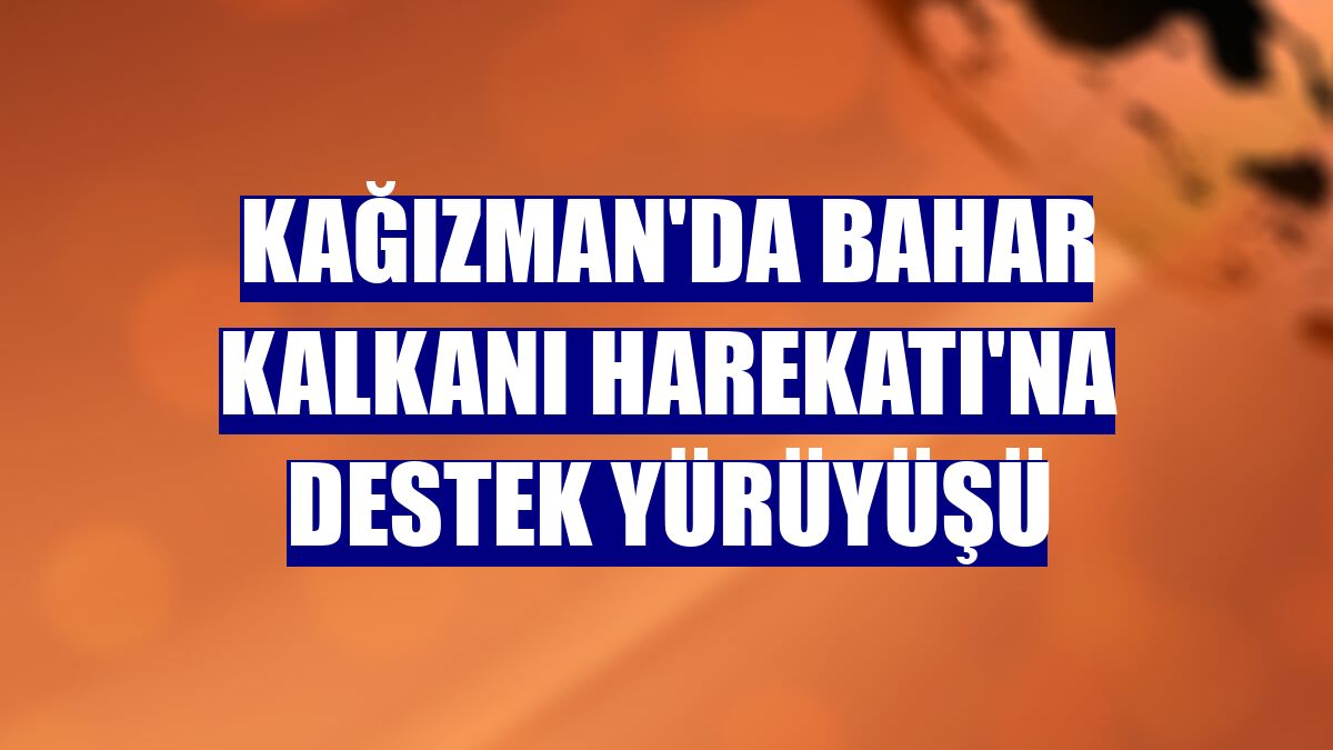 Kağızman'da Bahar Kalkanı Harekatı'na destek yürüyüşü