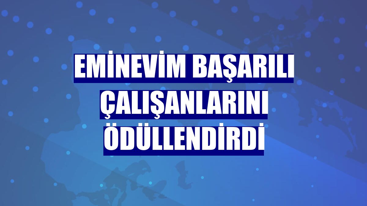 Eminevim başarılı çalışanlarını ödüllendirdi