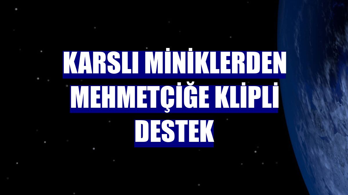 Karslı miniklerden Mehmetçiğe klipli destek