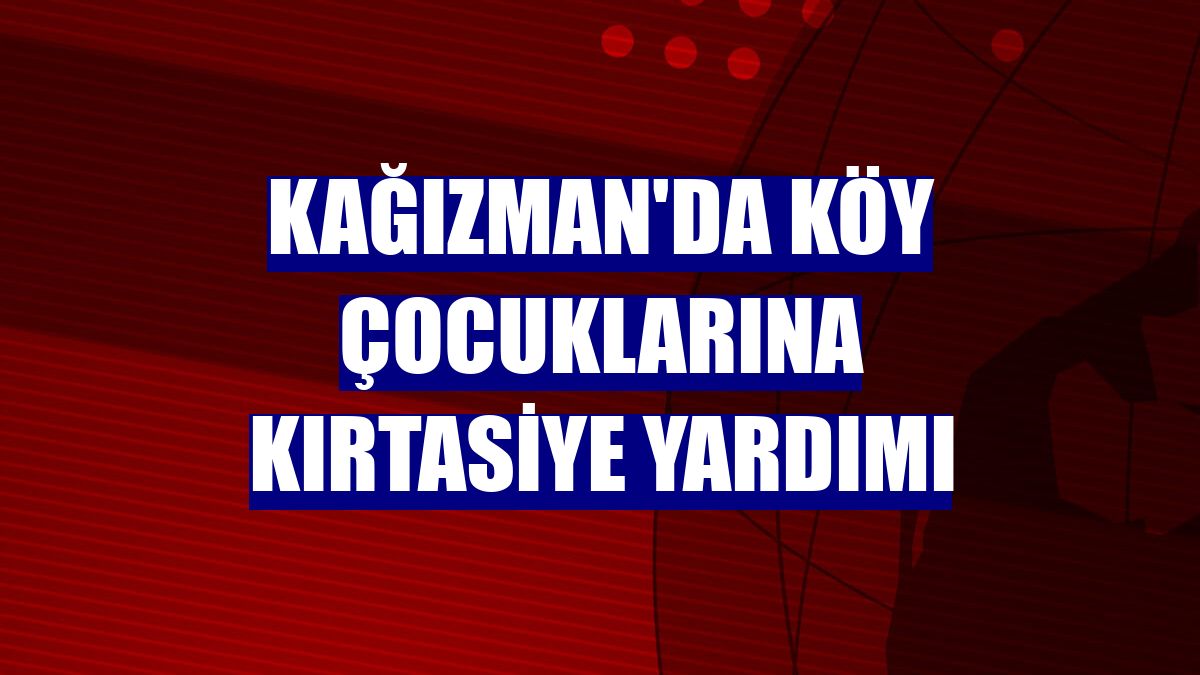 Kağızman'da köy çocuklarına kırtasiye yardımı