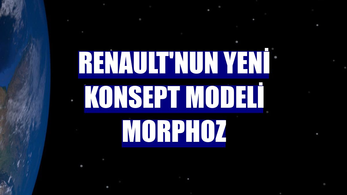 Renault'nun yeni konsept modeli Morphoz