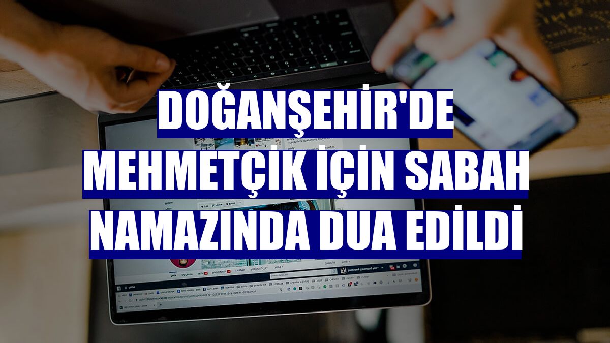 Doğanşehir'de Mehmetçik için sabah namazında dua edildi