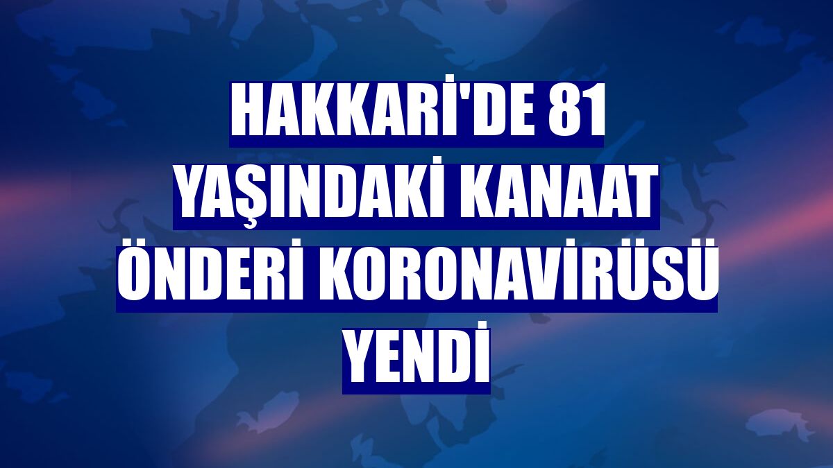 Hakkari'de 81 yaşındaki kanaat önderi koronavirüsü yendi