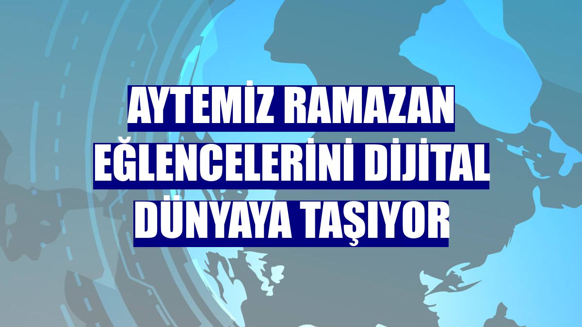 Aytemiz Ramazan eğlencelerini dijital dünyaya taşıyor