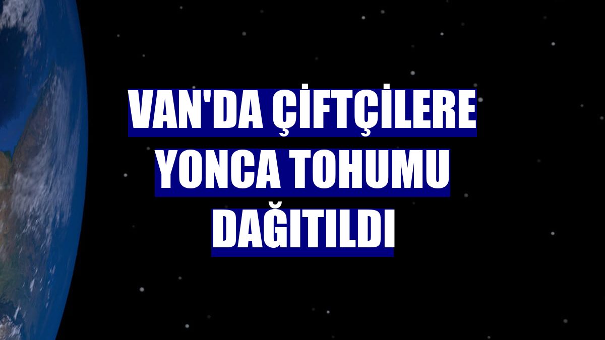 Van'da çiftçilere yonca tohumu dağıtıldı