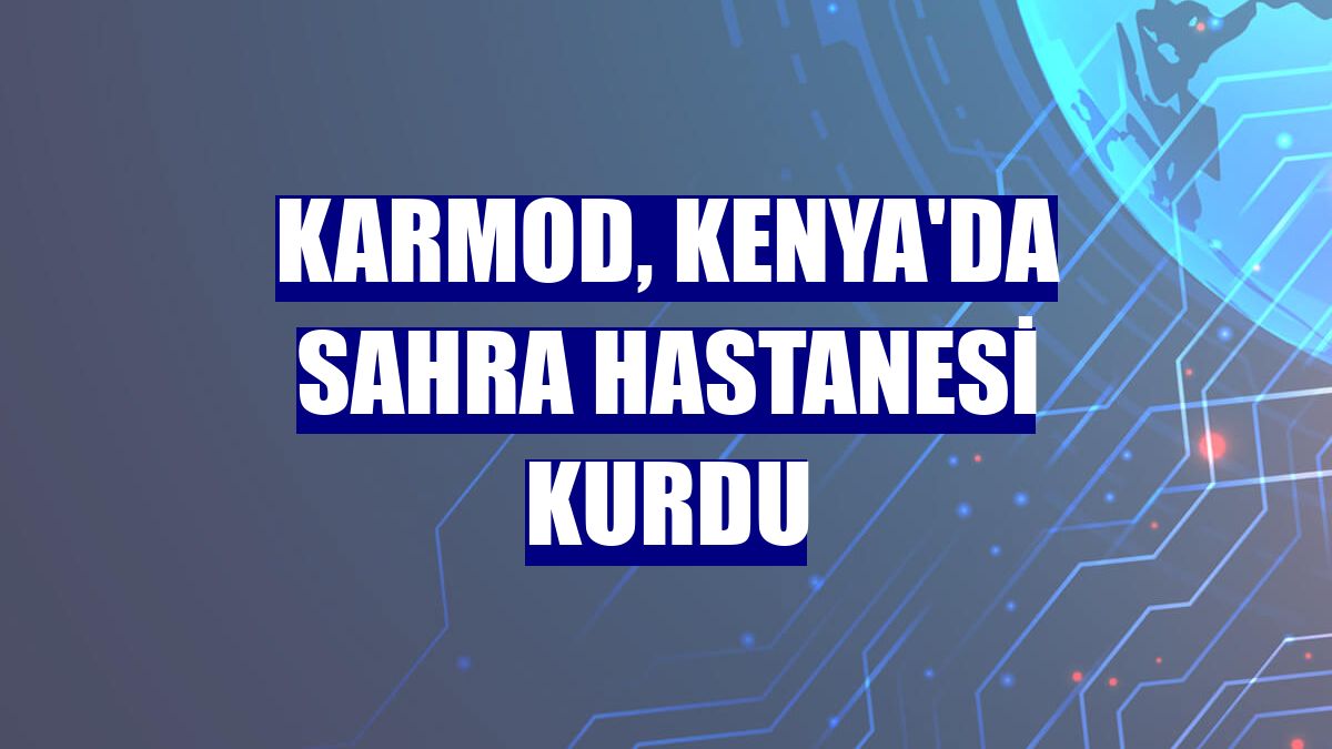 Karmod, Kenya'da sahra hastanesi kurdu