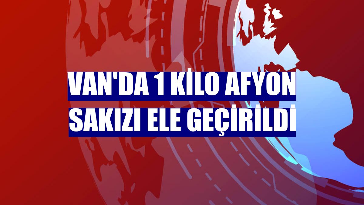 Van'da 1 kilo Afyon sakızı ele geçirildi