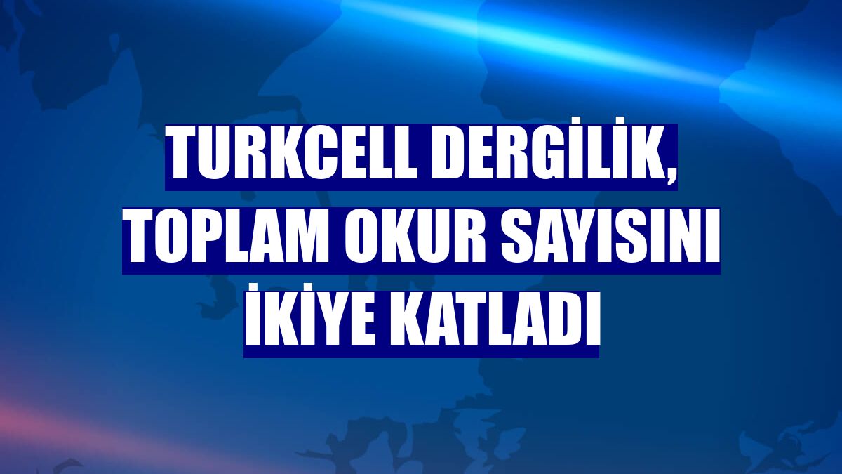 Turkcell Dergilik, toplam okur sayısını ikiye katladı