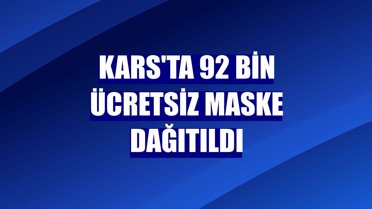 Kars'ta 92 bin ücretsiz maske dağıtıldı