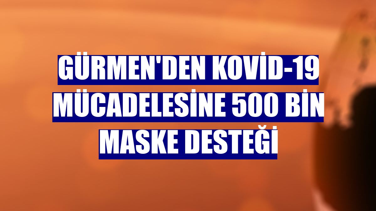 Gürmen'den Kovid-19 mücadelesine 500 bin maske desteği